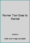 Unknown Binding Farmer Tom Goes to Market Book