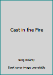 Paperback Cast in the Fire Book