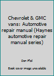 Paperback Chevrolet & GMC vans: Automotive repair manual (Haynes automotive repair manual series) Book