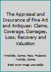 Hardcover The Appraisal and Insurance of Fine Art and Antiques: Claims, Coverage, Damages, Loss, Recovery and Valuation Book