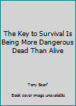 Paperback The Key to Survival Is Being More Dangerous Dead Than Alive Book