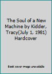 The Soul of a New Machine by Kidder, Tracy(July 1, 1981) Hardcover