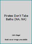 Paperback Pirates Don't Take Baths (NA, NA) Book