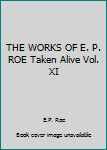 Hardcover THE WORKS OF E. P. ROE Taken Alive Vol. XI Book