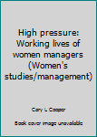 Paperback High pressure: Working lives of women managers (Women's studies/management) Book