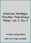 Hardcover American Heritage: The Man That Always Rides: Vol. X, No. 5 Book