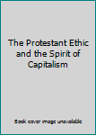 Hardcover The Protestant Ethic and the Spirit of Capitalism Book