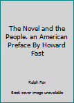 Hardcover The Novel and the People. an American Preface By Howard Fast [Unknown] Book