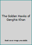 Hardcover The Golden Hawks of Genghis Khan Book