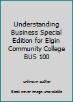 Unknown Binding Understanding Business Special Edition for Elgin Community College BUS 100 Book