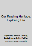 Hardcover Our Reading Heritage, Exploring Life Book