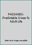 Unknown Binding PASSAGES: Predictable Crises fo Adult Life Book