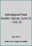 Paperback Astrological Food Guide: Cancer June 21 - July 22 Book