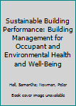 Paperback Sustainable Building Performance: Building Management for Occupant and Environmental Health and Well-Being Book