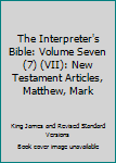 Hardcover The Interpreter's Bible: Volume Seven (7) (VII): New Testament Articles, Matthew, Mark Book