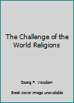 Hardcover The Challenge of the World Religions Book