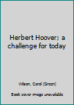 Hardcover Herbert Hoover; a challenge for today Book