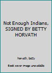 Hardcover Not Enough Indians, SIGNED BY BETTY HORVATH Book