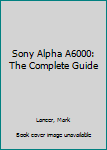 Paperback Sony Alpha A6000: The Complete Guide Book