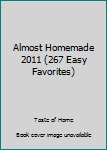 Hardcover Almost Homemade 2011 (267 Easy Favorites) Book