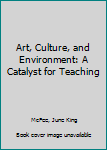 Hardcover Art, Culture, and Environment: A Catalyst for Teaching Book