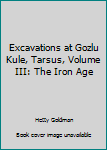 Hardcover Excavations at Gozlu Kule, Tarsus, Volume III: The Iron Age Book