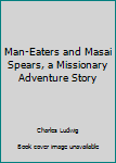 Hardcover Man-Eaters and Masai Spears, a Missionary Adventure Story Book
