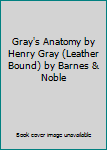 Bonded Leather Gray's Anatomy by Henry Gray (Leather Bound) by Barnes & Noble Book