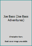 Unknown Binding Joe Bass (Joe Bass Adventures) Book