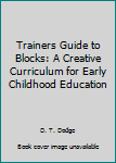 Trainer's Guide To Blocks: A Creative Curriculum For Early Childhood