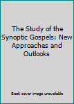 Hardcover The Study of the Synoptic Gospels: New Approaches and Outlooks Book