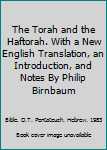 The Torah and the Haftorah. With a New English Translation, an Introduction, and Notes By Philip Birnbaum