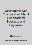 Hardcover Listening--It Can Change Your Life: A Handbook for Scientists and Engineers Book