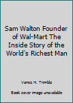 Hardcover Sam Walton Founder of Wal-Mart The Inside Story of the World's Richest Man Book