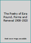 Hardcover The Poetry of Ezra Pound, Forms and Renewal 1908-1920 Book