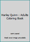 Paperback Harley Quinn : Adults Coloring Book