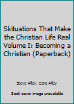 Paperback Skituations That Make the Christian Life Real Volume I: Becoming a Christian (Paperback) Book