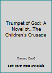 Hardcover Trumpet of God: A Novel of…The Children's Crusade Book