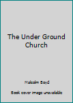 Hardcover The Under Ground Church Book