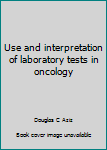 Paperback Use and interpretation of laboratory tests in oncology Book