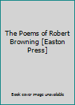 The Poems of Robert Browning [Easton Press]