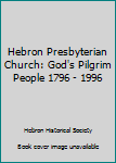 Hardcover Hebron Presbyterian Church: God's Pilgrim People 1796 - 1996 Book