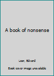 Unknown Binding A book of nonsense Book