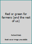 Paperback Red or green for farmers (and the rest of us) Book