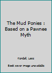 The Mud Ponies : Based on a Pawnee Myth