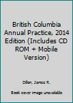 Unknown Binding British Columbia Annual Practice, 2014 Edition (Includes CD ROM + Mobile Version) Book