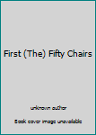 Unknown Binding First (The) Fifty Chairs Book