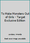 Hardcover To Make Monsters Out of Girls - Target Exclusive Edition Book