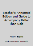 Hardcover Teacher's Annotated Edition and Guide to Accompany Better Than Gold Book