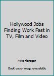 Hardcover Hollywood Jobs Finding Work Fast in TV, Film and Video Book
